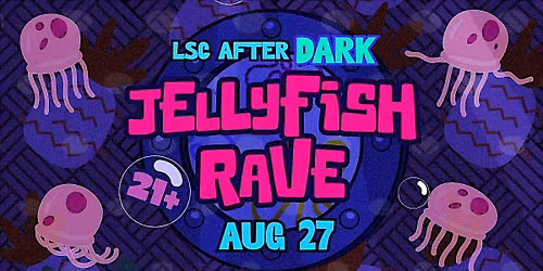 LSC After Dark: Jellyfish Rave (21+)