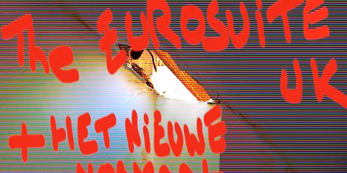 THE EUROSUITE (UK) + HET NIEUWE NORMAAL (BE) + PRETTY MUCH AVERAGE (BE)