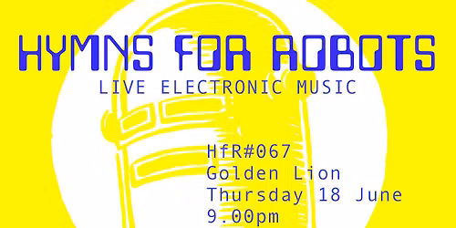HYMNS FOR ROBOTS #067: Live Electronic Music