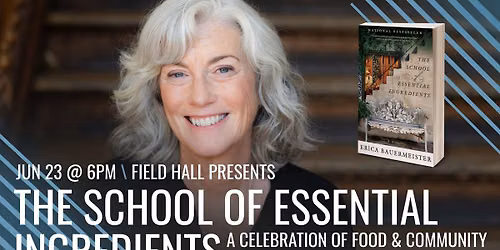 The School of Essential Ingredients: A Celebration of Food & Community w\/ Author Erica Bauermeister