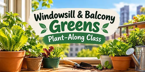 Windowsill & Balcony Greens Plant-Along Class