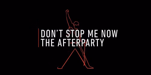 Don't Stop Me Now: The Afterparty