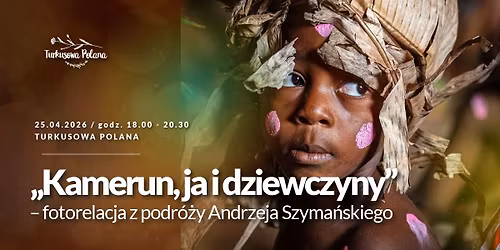 Kamerun, ja i dziewczyny \u2013 Andrzeja Szyma\u0144skiego fotorelacja z podr\u00f3\u017cy
