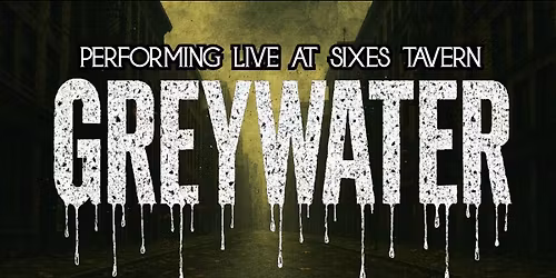 Greywater rocks Sixes Tavern! $5 Cover - 90\u2019s Rock Support Local Music