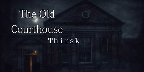 The Old Courthouse Thirsk Ghost Hunt