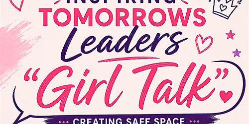 Inspiring Tomorrows Leaders \u201cGirl Talk\u201d Middle\/HS Students