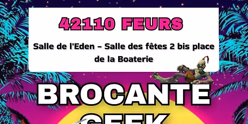Brocante Geek - Feurs - Salle EDEN