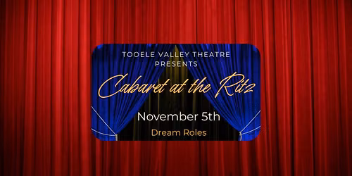 Tooele Valley Theatre Cabaret: Dream Roles