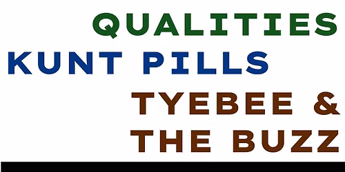 Creatures in Clouds \/ Trade Like Qualities \/ Kunt Pills \/ TyeBee & The Buzz