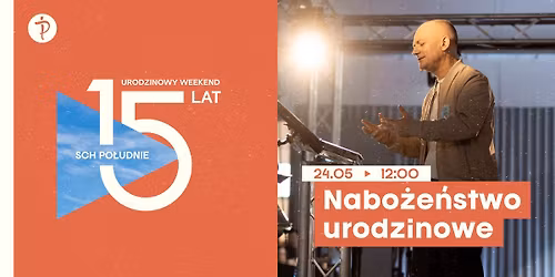 Nabo\u017ce\u0144stwo urodzinowe | 15-lecie SCh Po\u0142udnie | 24.05 g.12:00