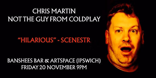 Chris Martin- Not The Guy From Coldplay