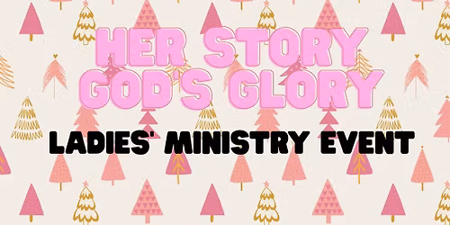 Her Story God\u2019s Glory Ladies\u2019 Ministry Event