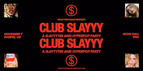 CLUB SLAYYY: A SLAYYYTER & HYPERPOP PARTY - WOW Hall