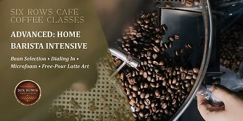 Six Rows Caf\u00e9: Advanced \u2014 Home Barista Intensive