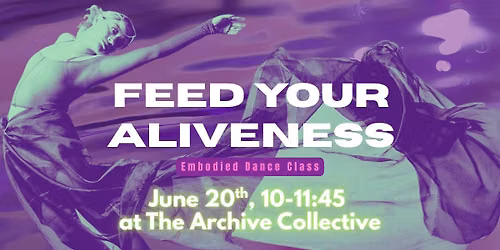 Feed Your Aliveness - Embodied Dance Class
