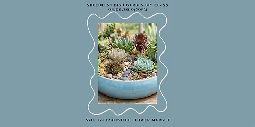 Succulent Dish Garden DIY Class