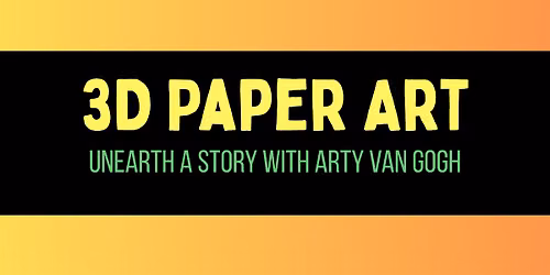 3D Paper Art: Unearth a Story with ARTY Van Gogh