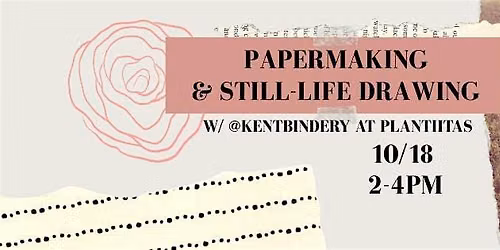 Papermaking & Still-Life Drawing