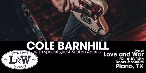 COLE BARNHILL LIVE @ LOVE AND WAR - PLANO, TX