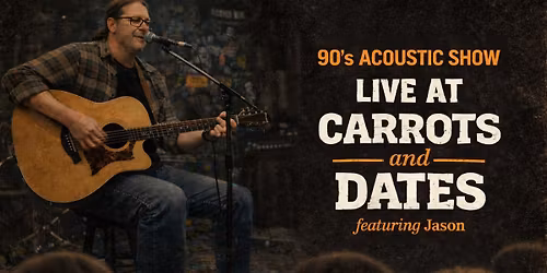 90's Acoustic Show with Jason at Carrots n' Dates