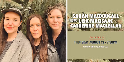 SOLD OUT! Sarah MacDougall, Lisa MacIsaac (Madison Violet) & Catherine MacLellan at The Carleton