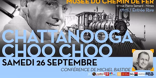 Conf\u00e9rence Michel Bastide - \ud83d\ude82 CHATTANOOGA CHOO CHOO \ud83d\ude82 - Mus\u00e9e du Chemin de Fer - 