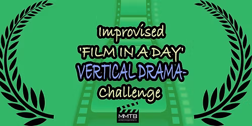 VERTICAL DRAMA- Improvised 'FILM IN A DAY' Challenge