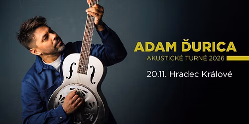 Adam \u010eurica: AKUSTICK\u00c9 TURN\u00c9 2026 | Hradec Kr\u00e1lov\u00e9 \u2013 \ud83d\udd34 VYPREDAN\u00c9