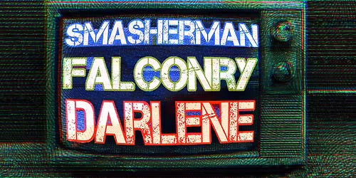 Rock Show & Dance Party, DARLENE, FALCONRY, & SMASHERMAN,