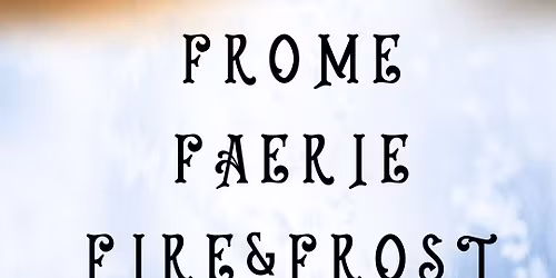 Frome Faerie Fire &Ice Fair