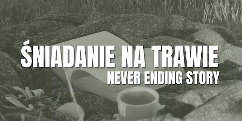  \u015aniadanie na Trawie \/Never ending story