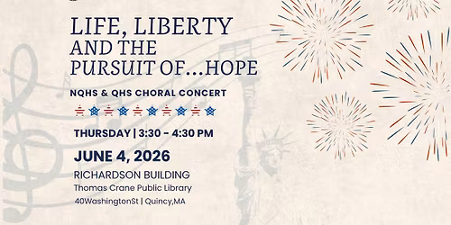 NQHS & QHS CHORAL CONCERT: Life, Liberty and the Pursuit of ....Hope