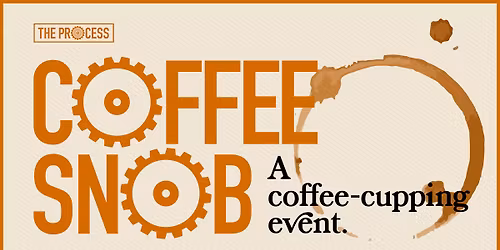 Coffee Snob (A Cupping Event)