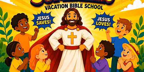 VACATION BIBLE SCHOOL: JESUS IS MY SUPERHERO!