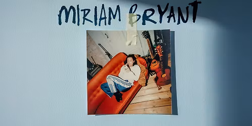 Miriam Bryant (+ Support: Girl Scout) | G\u00f6teborgs Konserthus