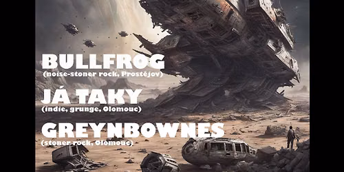 Bullfrog, Greynbownes, J\u00e1 Taky - 27 Music Bar Prost\u011bjov