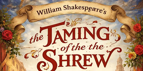 Shakespeare's "The Taming of the Shrew" April 10, 11, 12,17, 18, 19
