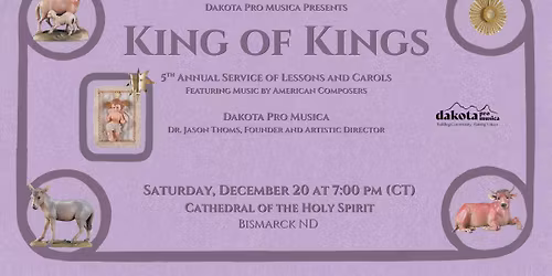 King of Kings - 5th Annual Lessons and Carols - Bismarck