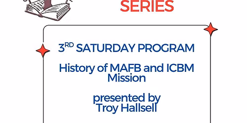 \u201cFrom Planes to Missiles and Beyond: A History of Malmstrom AFB\u201dpresented by Troy Hallsell