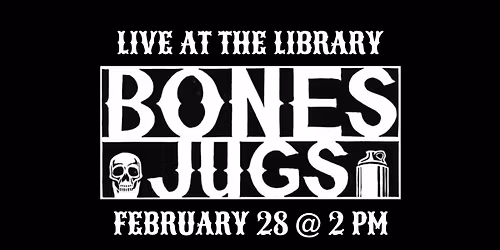 Live at the Library: Bones Jugs