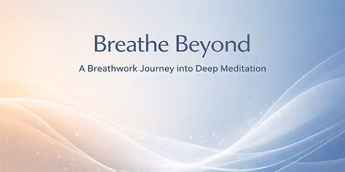 A Breathwork Journey into Deep Meditation