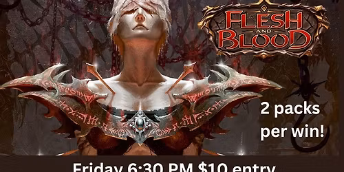 Flesh and Blood $10 entry