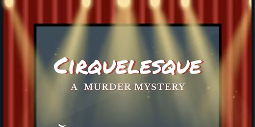 CIRQUELESQUE- A Murder Mystery 
