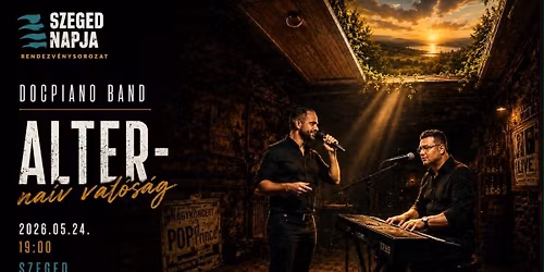 Docpiano Band \/\/ alterNA\u00cdV VAL\u00d3S\u00c1G \/\/ SZEGED NAPJA RENDEZV\u00c9NYSOROZAT