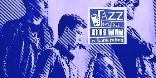 JAZZOWY WTOREK W KAMERALNEJ - LEMA\u0143CZYK\/ GOLICKI\/ SARNECKI ft. NATHANIEL GAO