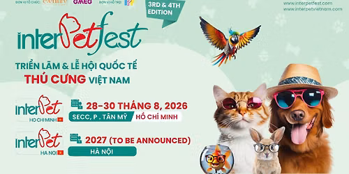 [TP.HCM] - InterPetFest - Tri\u1ec3n l\u00e3m & L\u1ec5 h\u1ed9i Qu\u1ed1c t\u1ebf Th\u00fa c\u01b0ng Vi\u1ec7t Nam