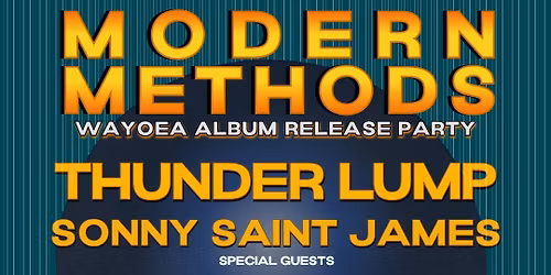 Modern Methods Album Release Party with Thunder Lump and Sonny Saint James
