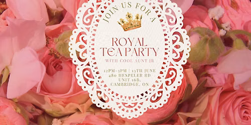 Cool Aunt JR's Royal Tea Party — The Gardens Event Centre Cambridge