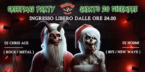 ❅ CREEPMAS PARTY ❄️ SLAUGHTER CLUB ❄️ ( Ingresso libero dalle 24.00 ) ❅ 