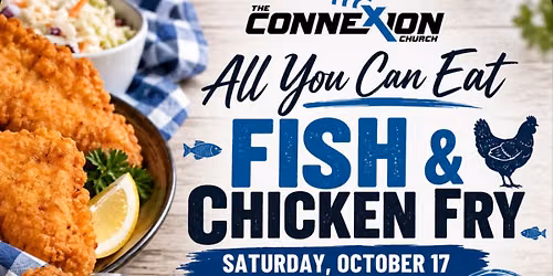 All You Can Eat Fish & Chicken Fry | The ConneXion Church